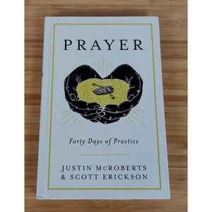 Prayer: Forty Days of Practice - Hardcover By‎ McRoberts, Justin - GOOD